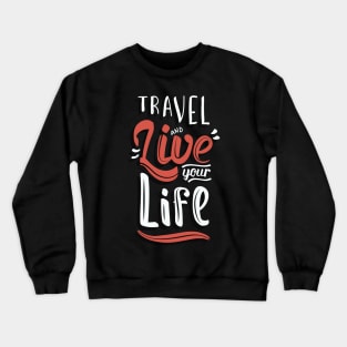 travel and live your life Crewneck Sweatshirt